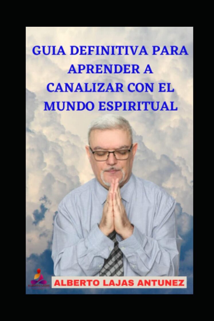GUÍA DEFINITIVA PARA APRENDER A CANALIZAR CON EL MUNDO ESPIRITUAL